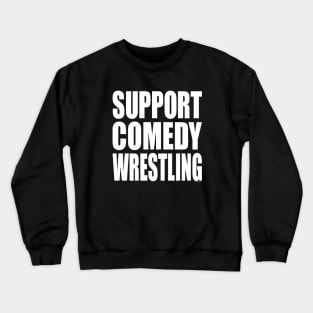 Support Comedy Wrestling Crewneck Sweatshirt